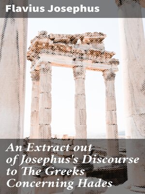 cover image of An Extract out of Josephus's Discourse to the Greeks Concerning Hades